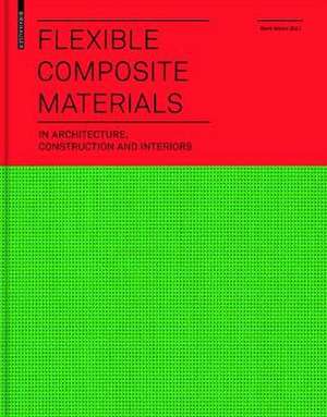 Flexible Composite Materials: in Architecture, Construction and Interiors de René Motro