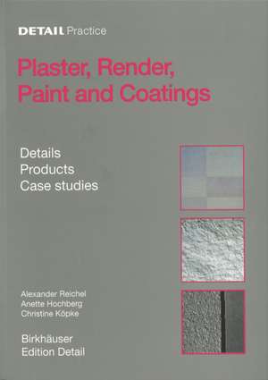 Plaster, Render, Paint and Coatings: Details, Products, Case Studies de Alexander Reichel