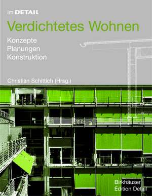 Verdichtetes Wohnen: Konzepte, Planung, Konstruktion de Christian Schittich