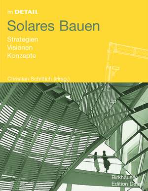 Solares Bauen: Strategien, Visionen, Konzepte de Christian Schittich