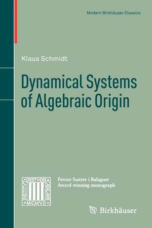 Dynamical Systems of Algebraic Origin de Klaus Schmidt