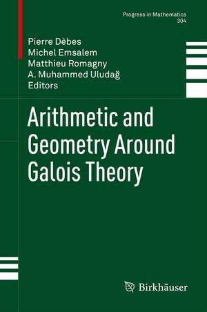 Arithmetic and Geometry Around Galois Theory de Pierre Dèbes