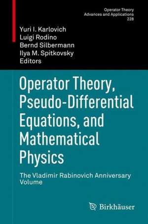 Operator Theory, Pseudo-Differential Equations, and Mathematical Physics: The Vladimir Rabinovich Anniversary Volume de Yuri I. Karlovich