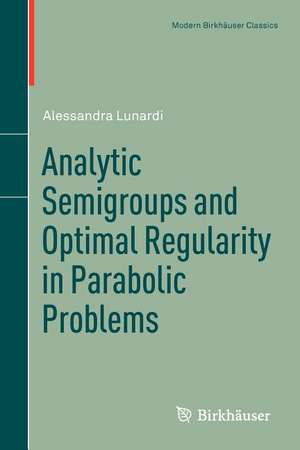 Analytic Semigroups and Optimal Regularity in Parabolic Problems de Alessandra Lunardi