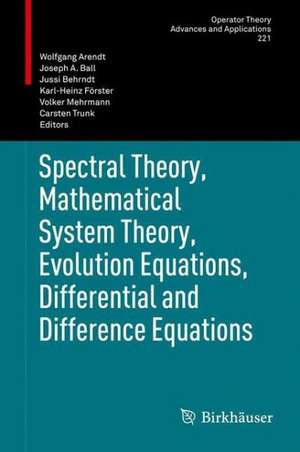 Spectral Theory, Mathematical System Theory, Evolution Equations, Differential and Difference Equations: 21st International Workshop on Operator Theory and Applications, Berlin, July 2010 de Wolfgang Arendt