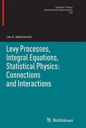 Levy Processes, Integral Equations, Statistical Physics: Connections and Interactions de Lev A. Sakhnovich