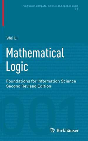 Mathematical Logic: Foundations for Information Science de Wei Li