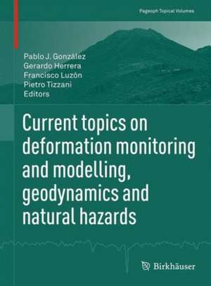 Current topics on deformation monitoring and modelling, geodynamics and natural hazards de Pablo J. González