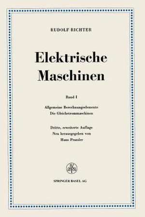 Elektrische Maschinen: Erster Band: Allgemeine Berechnungselemente, Die Gleichstrommaschinen de Rudolf Richter