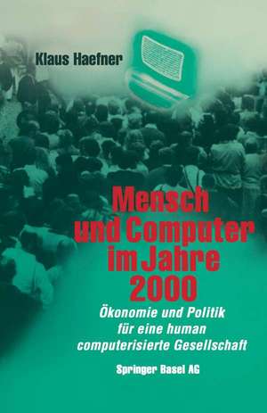 Mensch und Computer im Jahre 2000: Ökonomie und Politik für eine human computerisierte Gesellschaft de HAEFNER