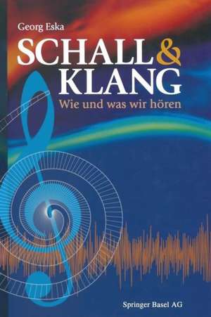 Schall & Klang: Wie und was wir hören de Georg Eska