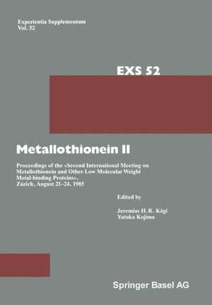 Metallothionein II: Proceedings of the «Second International Meeting on Metallothionein and Other Low Molecular Weight Metalbinding Proteins», Zürich, August 21–24, 1985 de J.H. Kägi