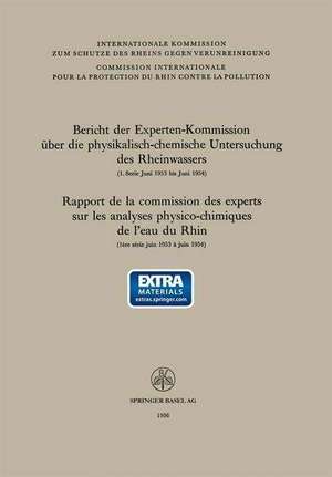 Bericht der Experten-Kommission über die physikalisch-chemische Untersuchung des Rheinwassers / Rapport de la commission des experts sur les analyses physico-chimiques de l’eau du Rhin: 1. Serie Juni 1953 bis Juni 1954 ausgearbeitet vom Sekretariat der Kommission unter der Leitung von Herrn Dr. F. Zehender, Zürich, und von der Kommission der Delegierten genehmigt in der Sitzung vom 14. bis 17. September 1955 in Strassburg / lère série juin 1953 à juin 1954 rédigé par le secrétariat de la Commission sous la direction de M. le Dr F. Zehender, Zurich et accepté par la Commission des délégués lors de la réunion du 14 au 17 septembre 1955 à Strasbourg de Experten-Kommission über die physikalisch-chemische