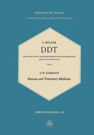 DDT: The Insecticide Dichlorodiphenyltrichloroethane and Its Significance / Das Insektizid Dichlordiphenyltrichloräthan und Seine Bedeutung: Human and Veterinary Medicine de Paul Müller