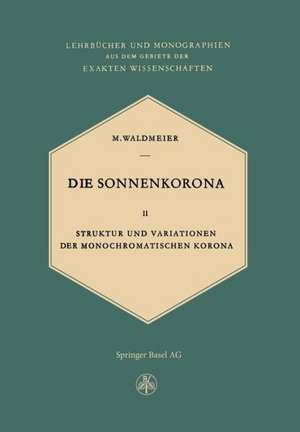 Die Sonnenkorona: Struktur und Variationen der Monochromatischen Korona de M. Waldmeier