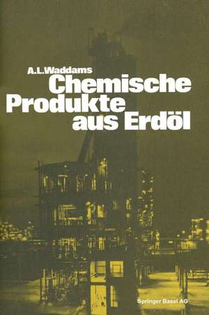 Chemische Produkte aus Erdöl: Zur Einführung und Übersicht de WADDAMS