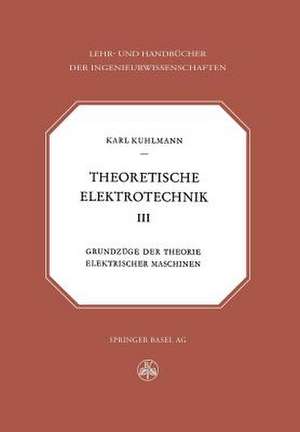 Theoretische Elektrotechnik: Grundzüge der Theorie elektrischer Maschinen de K. Kuhlmann