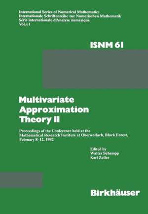 Multivariate Approximation Theory II: Proceedings of the Conference held at the Mathematical Research Institute at Oberwolfach, Black Forest, February 8–12, 1982 de Schempp