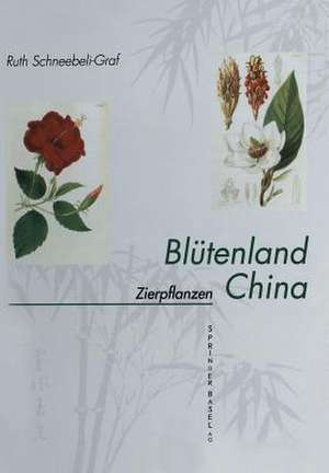 Blütenland China Botanische Berichte und Bilder: I. Zierpflanzen: Vorkommen Symbolik Wirkstoffe de Ruth Schneebeli-Graf