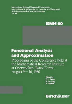 Functional Analysis and Approximation: Proceedings of the Conference held at the Mathematical Research Institute at Oberwolfach, Black Forest, August 9–16, 1980 de P.L. Butzer