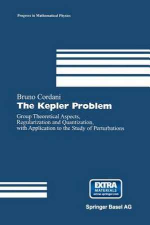 The Kepler Problem: Group Theoretical Aspects, Regularization and Quantization, with Application to the Study of Perturbations de Bruno Cordani