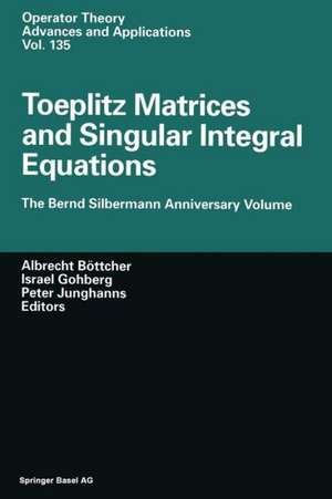 Toeplitz Matrices and Singular Integral Equations: The Bernd Silbermann Anniversary Volume de Albrecht Böttcher