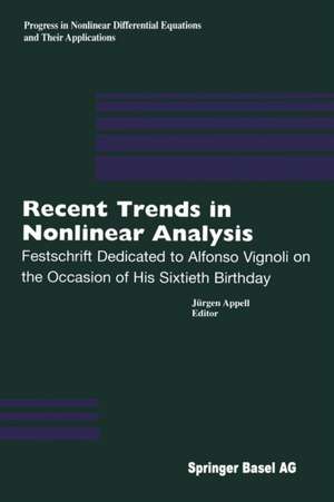 Recent Trends in Nonlinear Analysis: Festschrift Dedicated to Alfonso Vignoli on the Occasion of His Sixtieth Birthday de Jürgen Appell