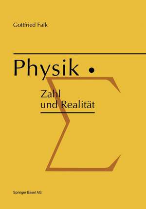 Physik: Zahl und Realität: Die begrifflichen und mathematischen Grundlagen einer universellen quantitativen Naturbeschreibung de G. Falk