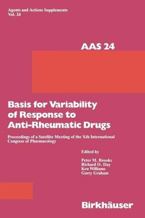 Basis for Variability of Response to Anti-Rheumatic Drugs: Proceeding of a Satellite Meeting of the Xth International Congress of Pharmacology held in Sydney, Australia August 20–22, 1987 de P. Brooks