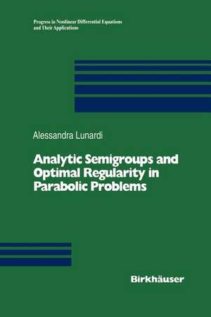 Analytic Semigroups and Optimal Regularity in Parabolic Problems de Alessandra Lunardi