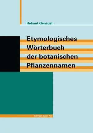 Etymologisches Wörterbuch der botanischen Pflanzennamen de Helmut Genaust