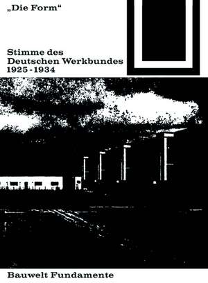 Die Form – Stimme des Deutschen Werkbundes 1925–1934 de Felix Schwarz