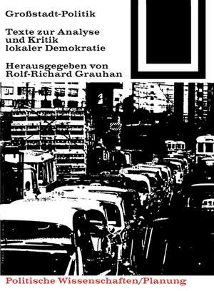 Groβstadt–Politik. – Texte zur Analyse und Kritik lokaler Demokratie de Rolf–richard Grauhan