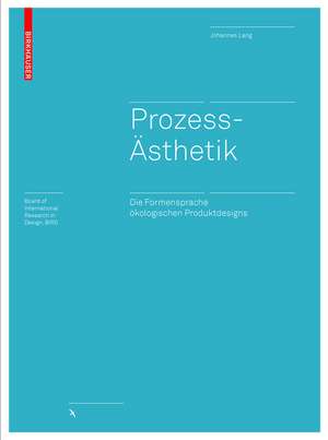 Prozessästhetik – Eine ästhetische Erfahrungstheorie des ökologischen Designs de Johannes Lang