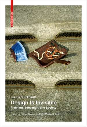 Design Is Invisible – Planning, Education, and Society de Lucius Burckhardt