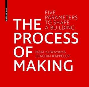 The Process of Making – Five Parameters to Shape Buildings de Maki Kuwayama