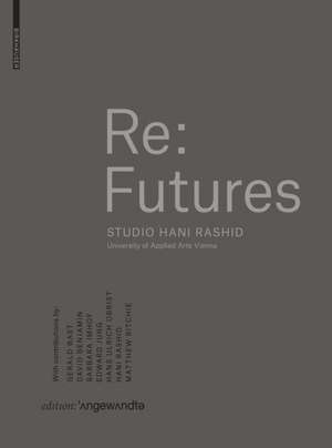 Re: Futures – Studio Hani Rashid. University of Applied Arts Vienna de Hani Rashid