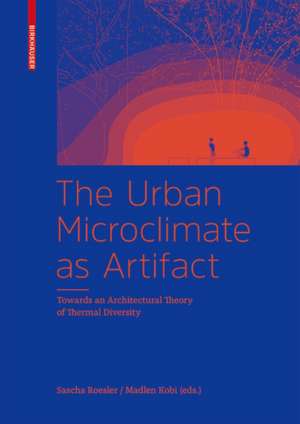 The Urban Microclimate as Artifact – Towards an Architectural Theory of Thermal Diversity de Sascha Roesler