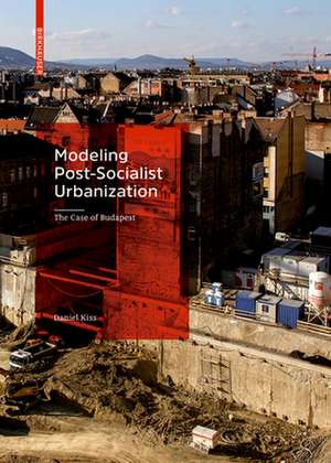 Modeling Post–Socialist Urbanization – The Case of Budapest de Daniel Kiss