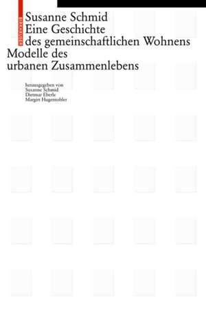 Eine Geschichte des gemeinschaftlichen Wohnens – Modelle des Zusammenlebens de Susanne Schmid