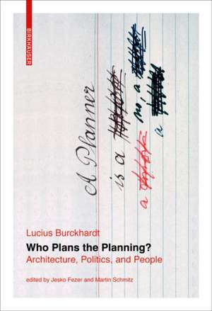 Who Plans the Planning? – Architecture, Politics, and Mankind de Lucius Burckhardt