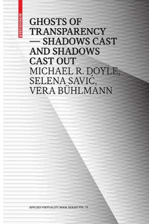 Ghosts of Transparency – Shadows cast and shadows cast out de Michael R. Doyle