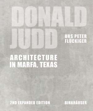 Donald Judd – Architecture in Marfa, Texas de Urs Peter Flückiger