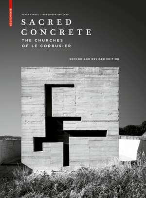 Sacred Concrete – The Churches of Le Corbusier de Flora Samuel