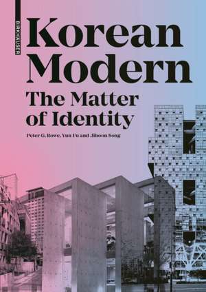 Korean Modern: The Matter of Identity – An Exploration into Modern Architecture in an East Asian Country de Peter G. Rowe