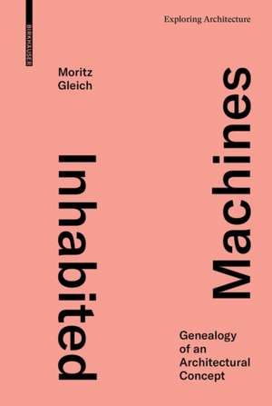 Inhabited Machines – Genealogy of an Architectural Concept de Moritz Gleich