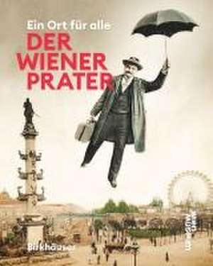 Der Wiener Prater – Ein Ort für alle de Werner Michael Schwarz