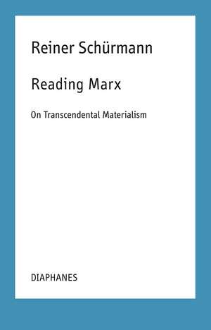 Reading Marx – On Transcendental Materialism de Reiner Schürmann