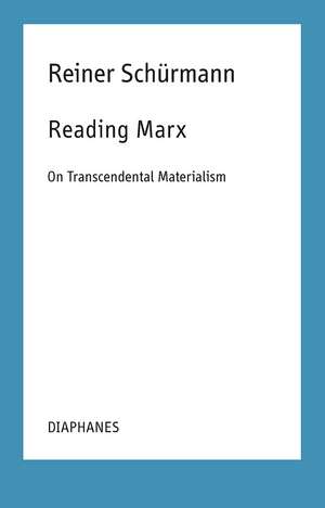 Reading Marx: On Transcendental Materialism de Reiner Schürmann