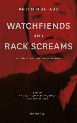 Watchfiends and Rack Screams: Artaud’s Last Unpublished Work de Antonin Artaud